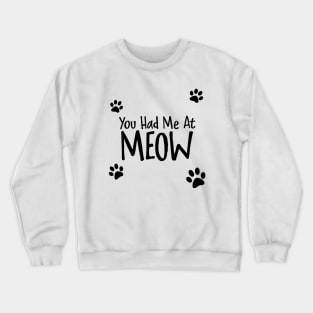 You Had Me At Meow Crewneck Sweatshirt
